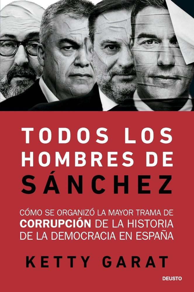 Todos los hombres de Sánchez: Cómo se organizó la mayor trama de corrupción de la historia de la democracia en España (Deusto)